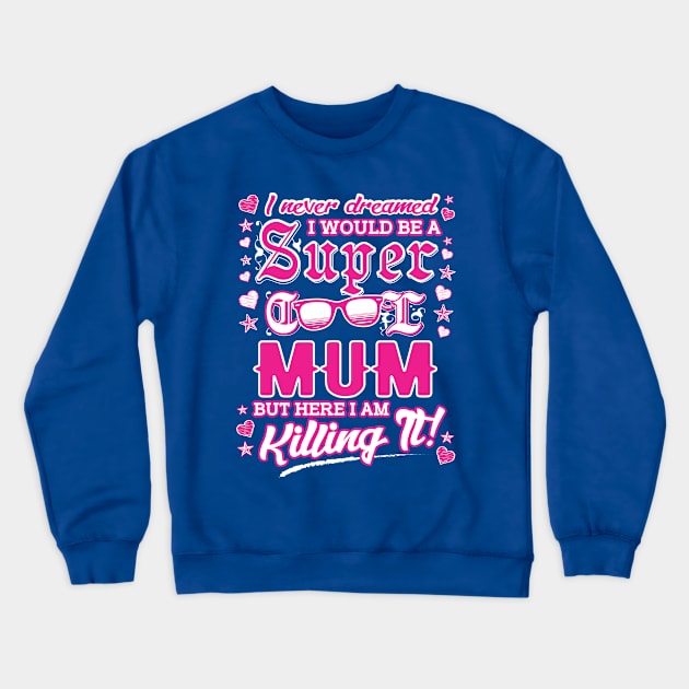 Cool Mum Series: I never dreamed I would be a super cool mum Crewneck Sweatshirt by Jarecrow 